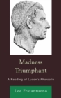 Image for Madness triumphant: a reading of Lucan&#39;s Pharsalia