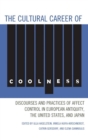 Image for The cultural career of coolness: discourses and practices of affect control in European antiquity, the United States, and Japan