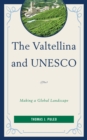 Image for The Valtellina and UNESCO : Making a Global Landscape