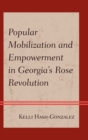 Image for Popular Mobilization and Empowerment in Georgia&#39;s Rose Revolution