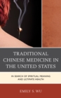 Image for Traditional Chinese Medicine in the United States : In Search of Spiritual Meaning and Ultimate Health