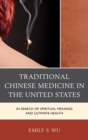 Image for Traditional Chinese medicine in the United States: in search of spiritual meaning and ultimate health
