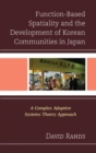 Image for Function-based spatiality and the development of Korean communities in Japan: a complex adaptive sytems theory approach