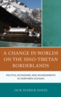Image for A change in worlds on the Sino-Tibetan borderlands: politics, economies, and environments in northern Sichuan