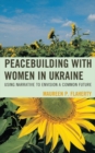 Image for Peacebuilding with women in Ukraine: using narrative to envision a common future