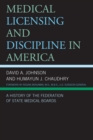 Image for Medical Licensing and Discipline in America: A History of the Federation of State Medical Boards