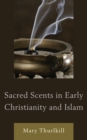 Image for Sacred scents in early Christianity and Islam