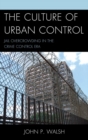 Image for The culture of urban control: jail overcrowding in the crime control era