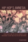 Image for Hip hop&#39;s amnesia: from blues and the black women&#39;s club movement to rap and the hip hop movement