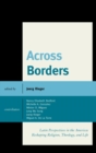 Image for Across borders: Latin perspectives in the Americas reshaping religion, theology, and life