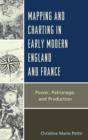 Image for Mapping and Charting in Early Modern England and France : Power, Patronage, and Production