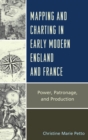Image for Mapping and charting in early modern England and France: power, patronage, and production