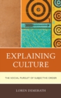 Image for Explaining culture: the social pursuit of subjective order