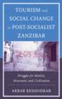 Image for Tourism and social change in post-Socialist Zanzibar: struggles for identity, movement, and civilization