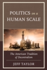 Image for Politics on a Human Scale : The American Tradition of Decentralism