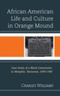 Image for African American life and culture in Orange Mound: case study of a Black community in Memphis, Tennessee, 1890-1980