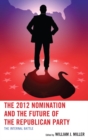 Image for The 2012 nomination and the future of the Republican Party: the internal battle