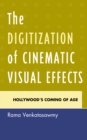 Image for The Digitization of Cinematic Visual Effects: Hollywood&#39;s Coming of Age