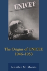 Image for The origins of UNICEF, 1946-1953