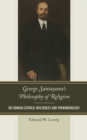 Image for George Santayana&#39;s philosophy of religion: his Roman Catholic influences and phenomenology