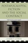 Image for Postapocalyptic Fiction and the Social Contract : We&#39;ll Not Go Home Again