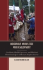 Image for Indigenous knowledge and development: livelihoods, health experiences, and medicinal plant knowledge in a Mexican biosphere reserve