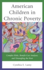 Image for American children in chronic poverty  : complex risks, benefit-cost analyses, and untangling the knot