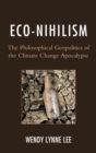 Image for Eco-nihilism: the philosophical geopolitics of the climate change apocalypse
