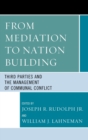 Image for From Mediation to Nation-Building : Third Parties and the Management of Communal Conflict