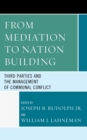 Image for From mediation to nation building: third parties and the management of communal conflict