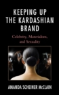 Image for Keeping Up the Kardashian Brand : Celebrity, Materialism, and Sexuality