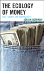 Image for The ecology of money: debt, growth, and sustainability