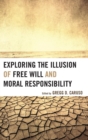 Image for Exploring the Illusion of Free Will and Moral Responsibility