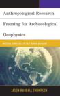 Image for Anthropological Research Framing for Archaeological Geophysics
