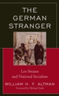 Image for The German Stranger: Leo Strauss and National Socialism