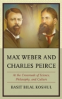 Image for Max Weber and Charles Peirce: at the crossroads of science, philosophy, and culture