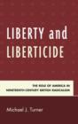 Image for Liberty and liberticide  : the role of America in nineteenth-century British radicalism