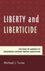 Image for Liberty and liberticide: the role of America in nineteenth-century British radicalism