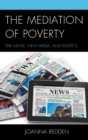 Image for The mediation of poverty  : the news, new media, and politics