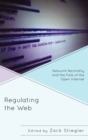 Image for Regulating the Web : Network Neutrality and the Fate of the Open Internet