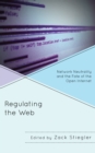 Image for Regulating the Web: Network Neutrality and the Fate of the Open Internet