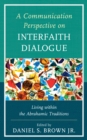 Image for A Communication Perspective on Interfaith Dialogue: Living Within the Abrahamic Traditions