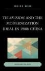 Image for Television and the modernization ideal in 1980s China: dazzling the eyes