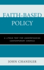 Image for Faith-based policy  : a litmus test for understanding contemporary America