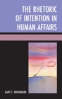Image for The Rhetoric of Intention in Human Affairs