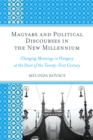 Image for Magyars and Political Discourses in the New Millennium : Changing Meanings in Hungary at the Start of the Twenty-First Century