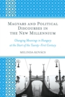 Image for Magyars and political discourses in the new millennium: changing meanings in Hungary at the start of the twenty-first century