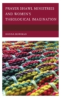 Image for Prayer shawl ministries and women&#39;s theological imagination