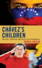 Image for Chavez&#39;s Children: Ideology, Education, and Society in Latin America