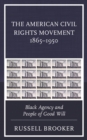 Image for The American Civil Rights Movement, 1865-1950: Black Agency and People of Good Will